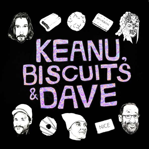 Keanu, Biscuits and Dave Podcast Artwork Image
