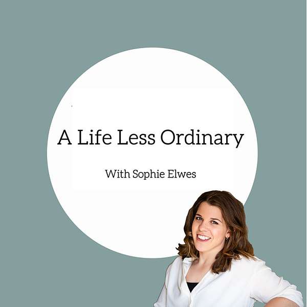 A Life Less Ordinary with Sophie Elwes Podcast Artwork Image