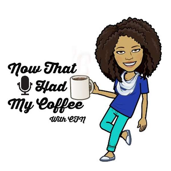 Now That I Had My Coffee Podcast Artwork Image