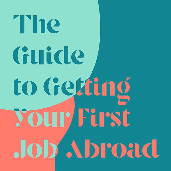 The Guide To Getting Your First Job Abroad Podcast Artwork Image