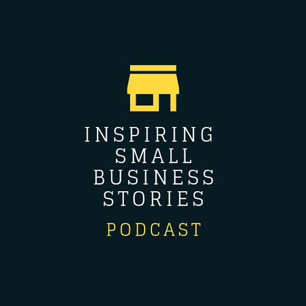 Inspiring Small Business Stories  Podcast Artwork Image