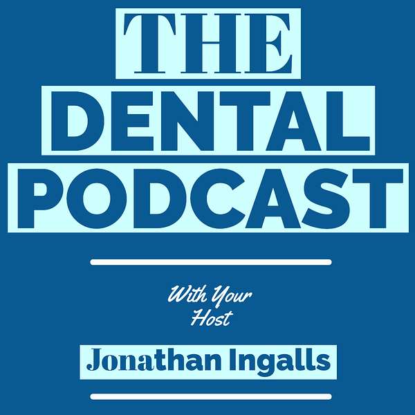 The Dental Podcast with Jonathan Ingalls Podcast Artwork Image