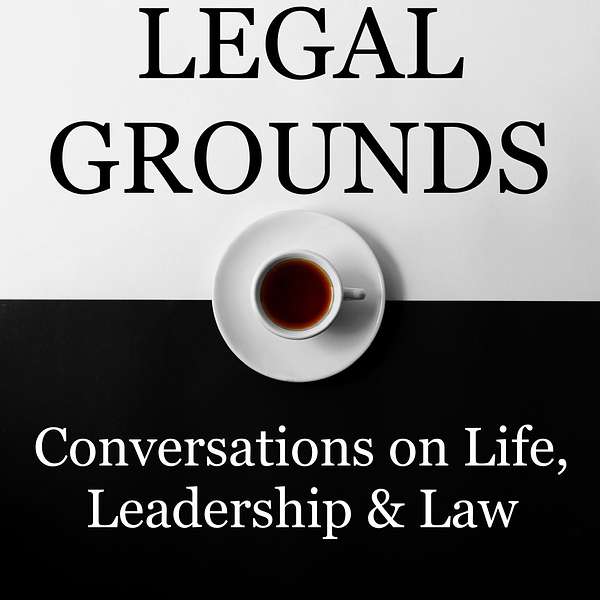 Legal Grounds | Conversations on Life, Leadership & Law Podcast Artwork Image
