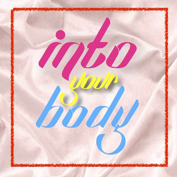 Into Your Body Podcast Artwork Image