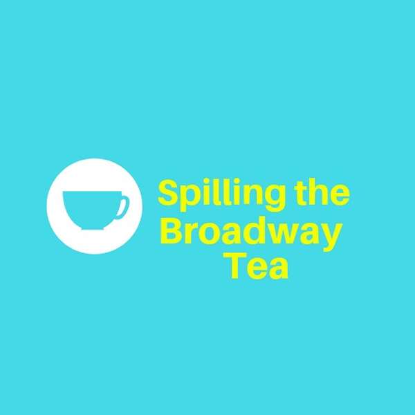Spilling the Broadway Tea Podcast Artwork Image