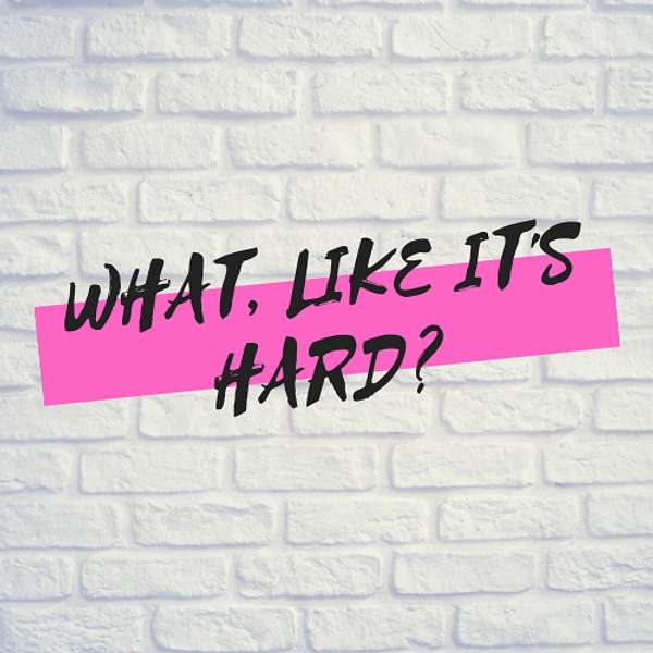 What, Like It's Hard? Podcast Artwork Image