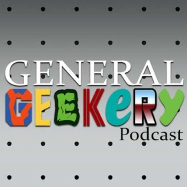 GENERAL GEEKERY Podcast Podcast Artwork Image
