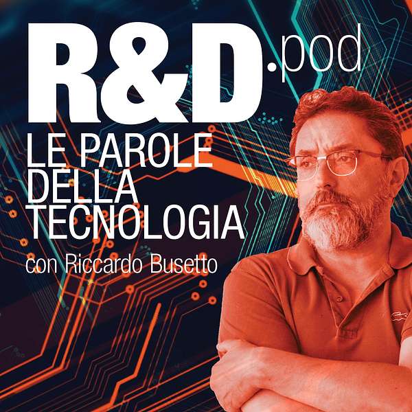 R&D.pod – Le parole della tecnologia – con Riccardo Busetto Podcast Artwork Image