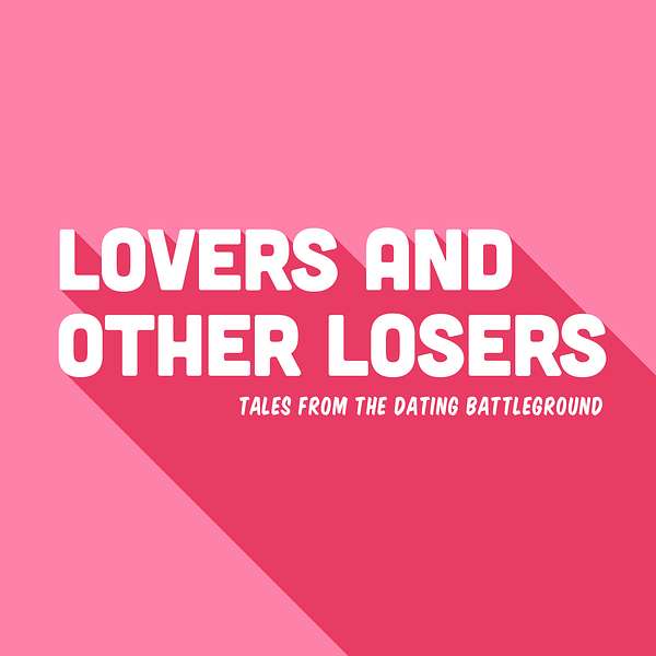 Lovers and Other Losers - Tales from the Dating Battleground Podcast Artwork Image