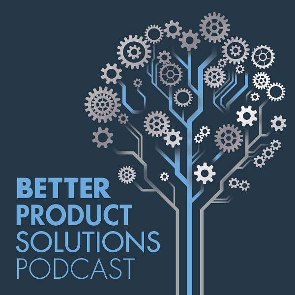 Better Product Solutions Podcast Podcast Artwork Image