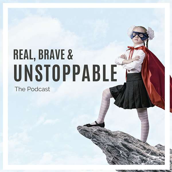 Real, Brave & Unstoppable Podcast Artwork Image