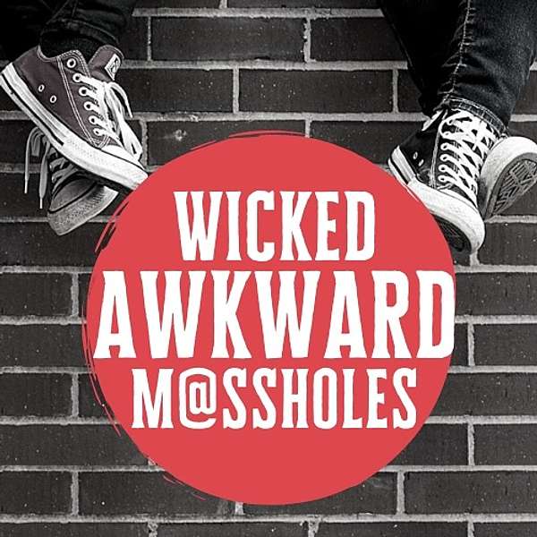 Wicked Awkward M@ssholes Podcast Artwork Image