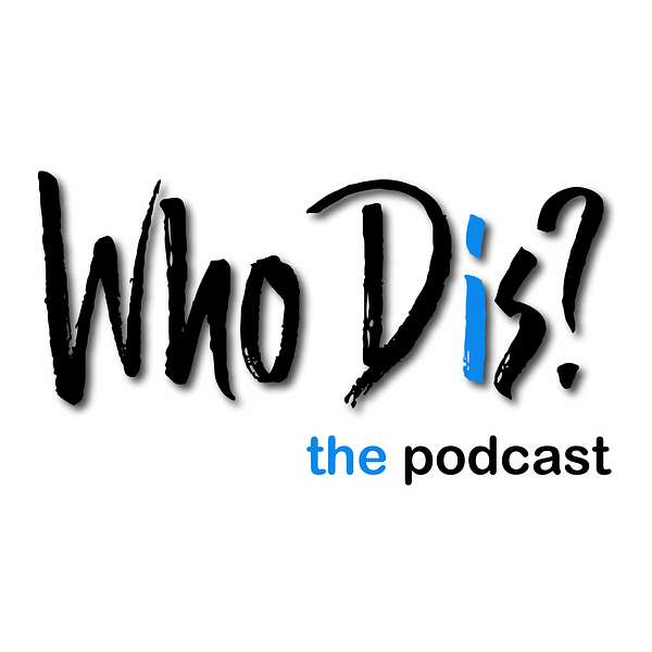 Who Dis? Podcast Artwork Image