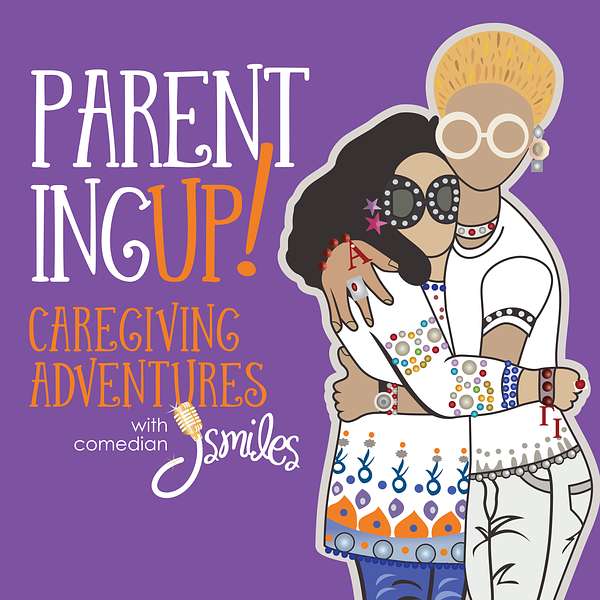 Parenting UP! Caregiving adventures with comedian J Smiles Podcast Artwork Image