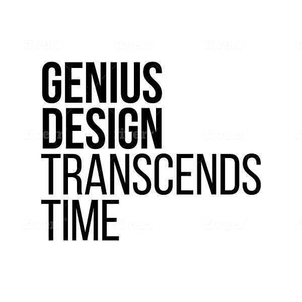 GENIUS DESIGN TRANSCENDS TIME Podcast Artwork Image