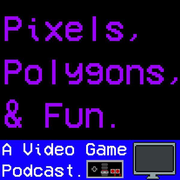Pixels Polygons and Fun Podcast Artwork Image