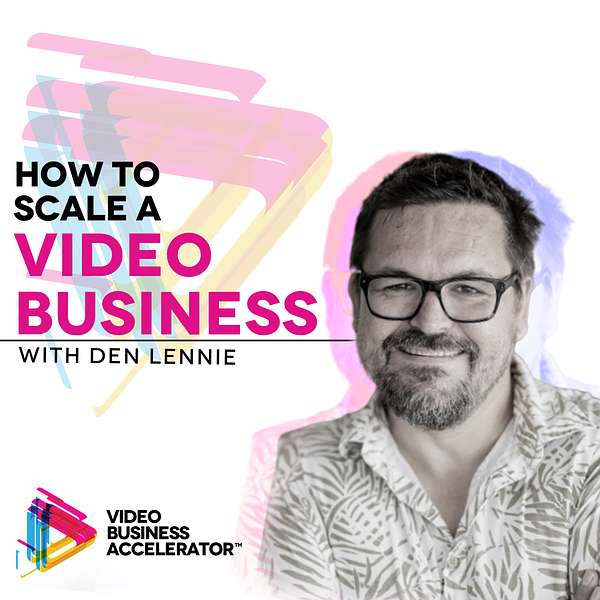 How to Scale a Video Business with Den Lennie Podcast Artwork Image