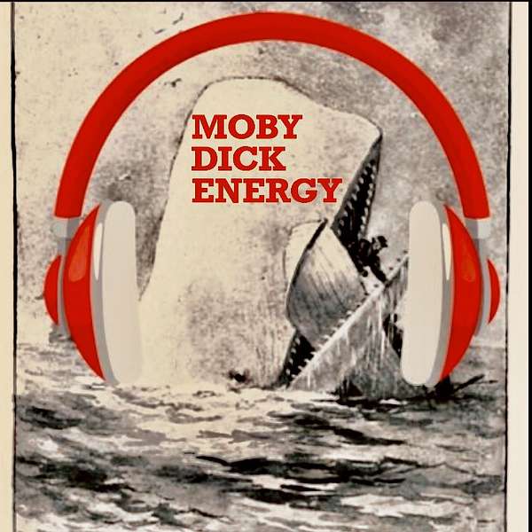 Moby Dick Energy: A Moby Dick Podcast Podcast Artwork Image