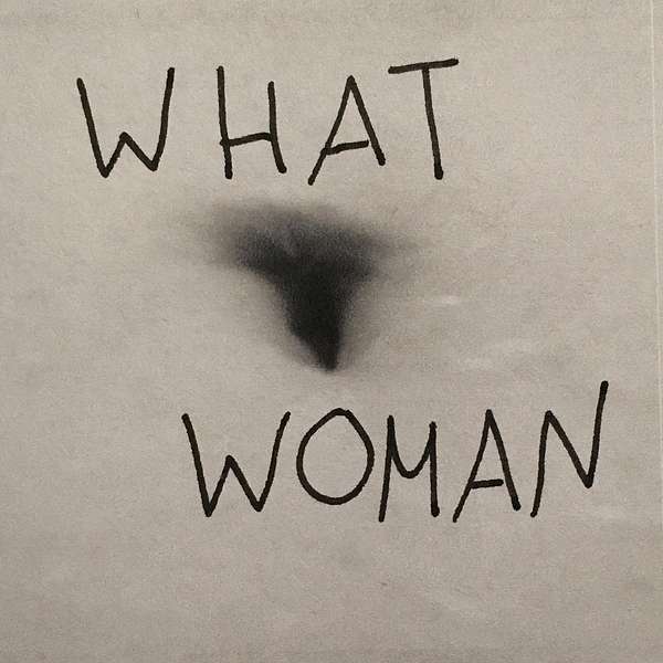  What Woman : Tales of a Patriarchy   Podcast Artwork Image