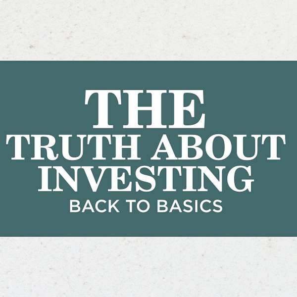 The Truth About Investing:  Back to Basics Podcast Artwork Image