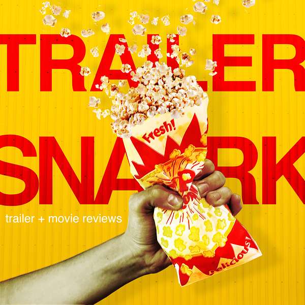 Trailer Snark: trailer + movie reviews Podcast Artwork Image