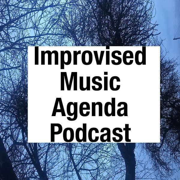 Improvised Music Agenda Podcast Podcast Artwork Image