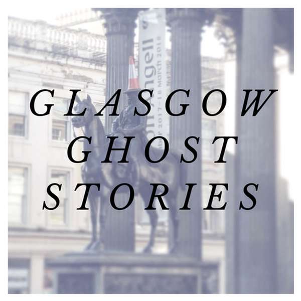 Glasgow Ghost Stories Podcast Artwork Image