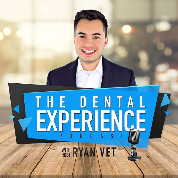 The Dental Experience Podcast with Ryan Vet Podcast Artwork Image