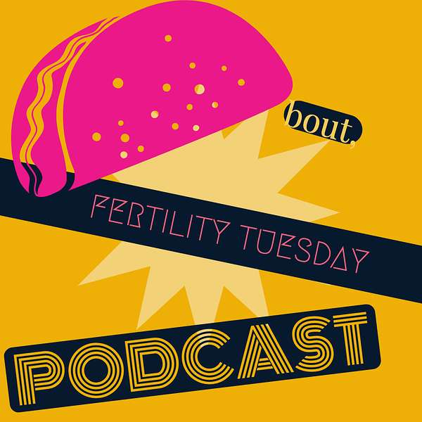 Taco Bout Fertility Tuesday Podcast Artwork Image