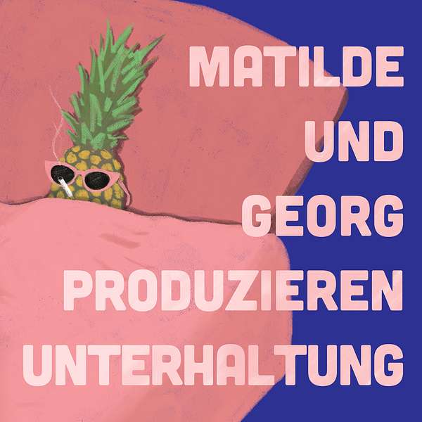 Matilde und Georg produzieren Unterhaltung Podcast Artwork Image