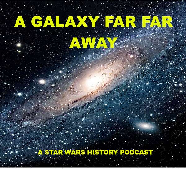 A Galaxy Far Far Away: A Star Wars history podcast Podcast Artwork Image