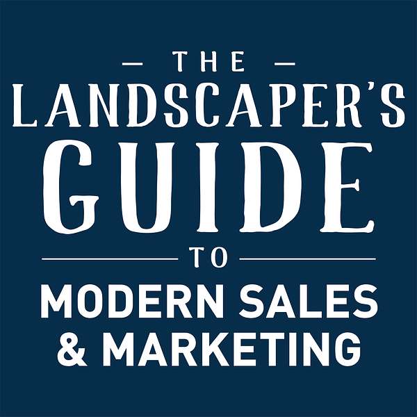 The Landscaper's Guide to Modern Sales & Marketing  Podcast Artwork Image