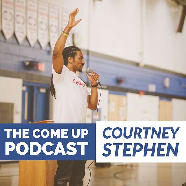Courtney Stephen presents The Come Up Podcast - Personal Development for Leaders in Sports, Education, Careers, and Entrepreneurship.  Podcast Artwork Image