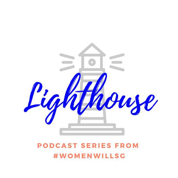 Lighthouse - Podcast Series by WomenwillSG (Google) Podcast Artwork Image