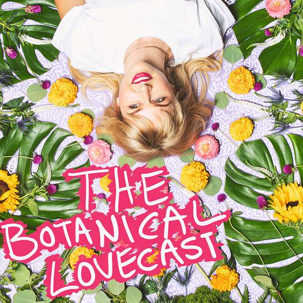 The Botanical Lovecast Podcast Artwork Image