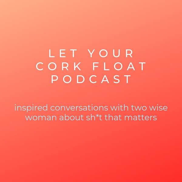 Let Your Cork Float Podcast Podcast Artwork Image