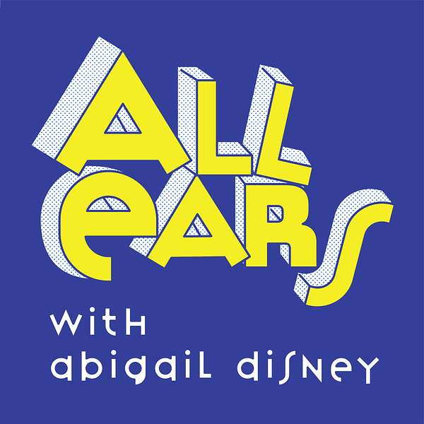 All Ears with Abigail Disney Podcast Artwork Image