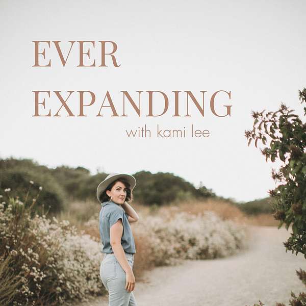EVER EXPANDING with kami lee Podcast Artwork Image