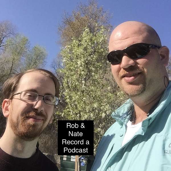 Rob & Nate Record a Podcast Podcast Artwork Image