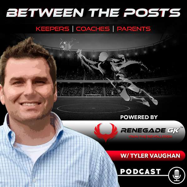 Between The Posts Podcast: Keepers | Coaches | Parents | Soccer Podcast Artwork Image