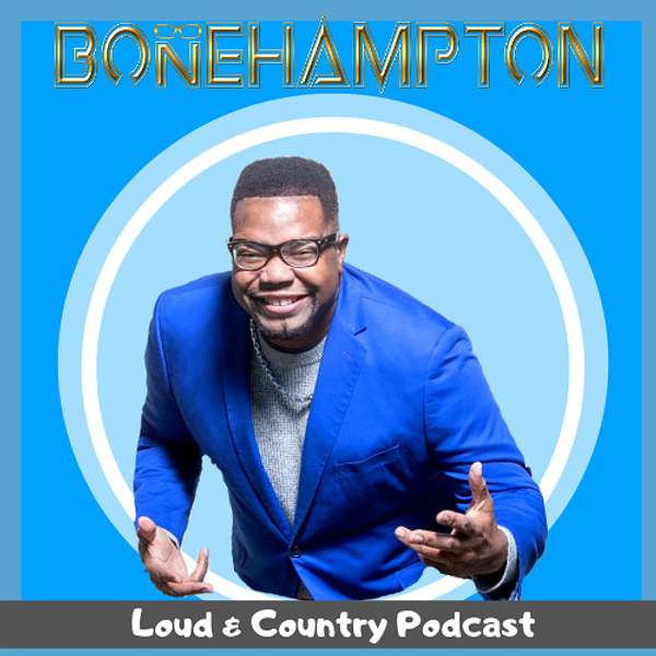 Bone Hampton's Loud and Country Podcast Podcast Artwork Image