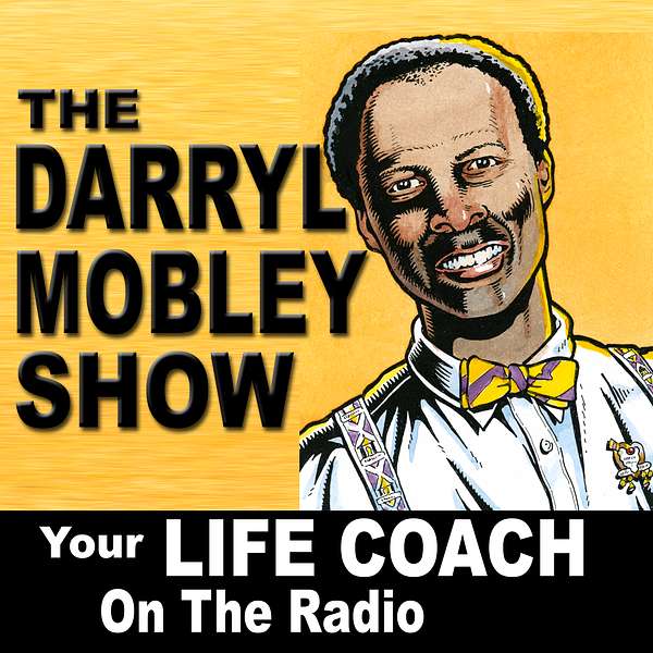 The Darryl Mobley Show: Your Life Coach On The Radio PODCAST Podcast Artwork Image