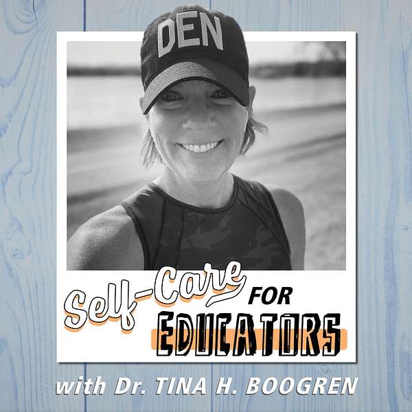 Self-Care for Educators with Dr. Tina H. Boogren Podcast Artwork Image