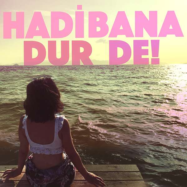 Hadi Bana Dur De! Podcast Artwork Image