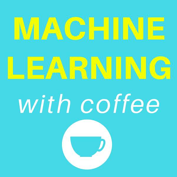 Machine Learning with Coffee Podcast Artwork Image