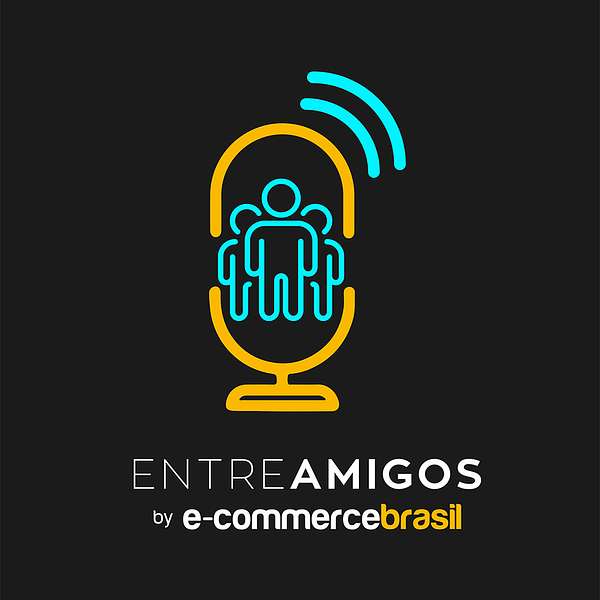 Entre Amigos by E-Commerce Brasil Podcast Artwork Image