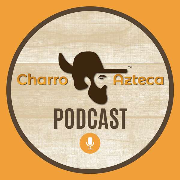 The Charro Azteca Podcast Podcast Artwork Image