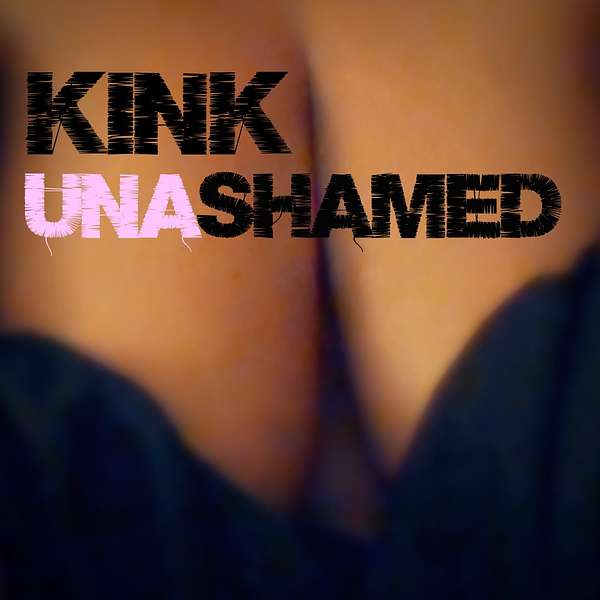 Kink Unashamed Podcast Podcast Artwork Image
