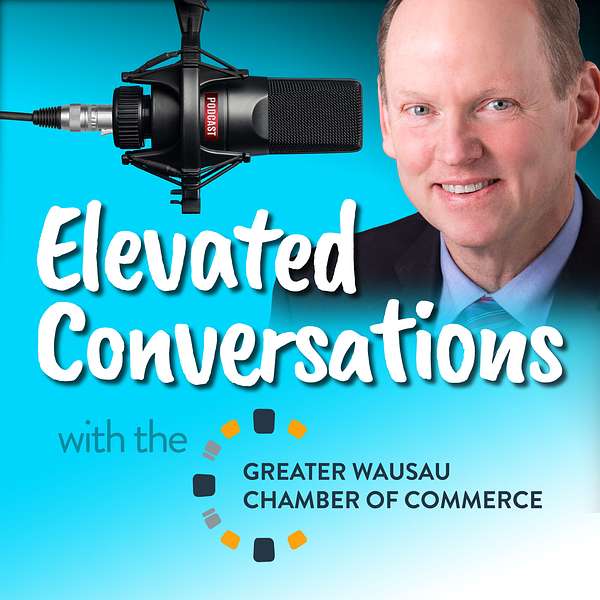 Elevated Conversations with the Greater Wausau Chamber of Commerce Podcast Artwork Image