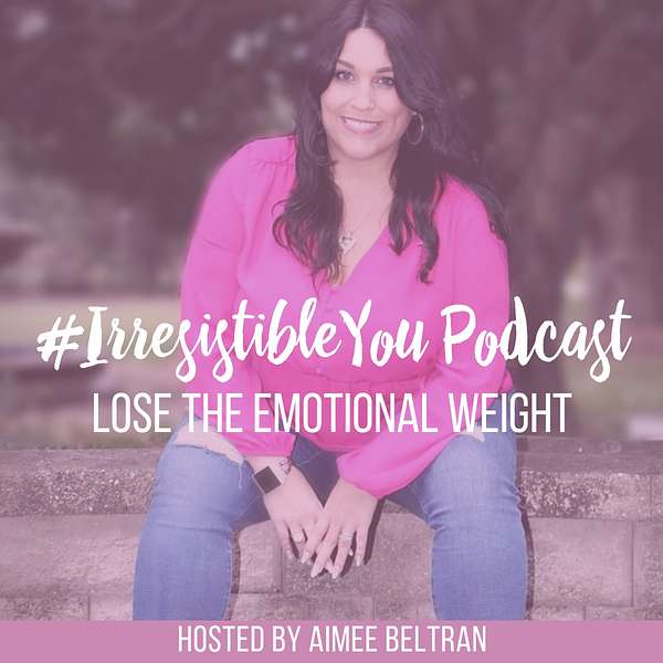 Irresistible You: Lose the Emotional Weight | Body Image | Confidence | Weight Loss Podcast Artwork Image
